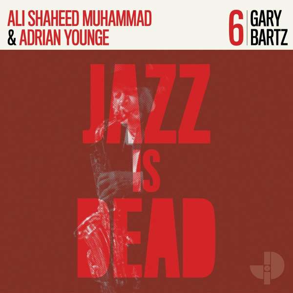 Jazz Is Dead 6: Gary Bartz - Ali Shaheed Muhammad & Adrian Younge - LP
