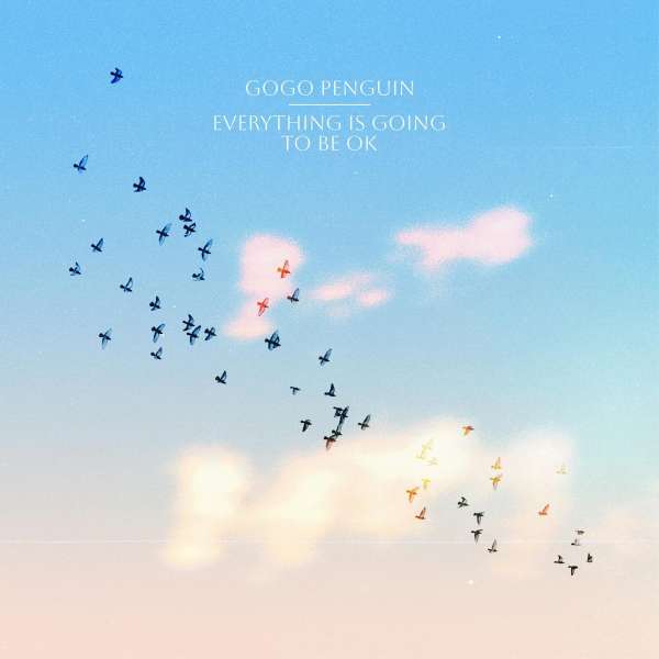 Everything Is Going to Be OK - GoGo Penguin - LP
