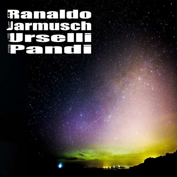 Lee Ranaldo - Jim Jarmusch - Marc Urselli - Balazs Pandi - Lee Ranaldo, Jim Jarmusch, Marc Urselli & Balazs Pandi - LP