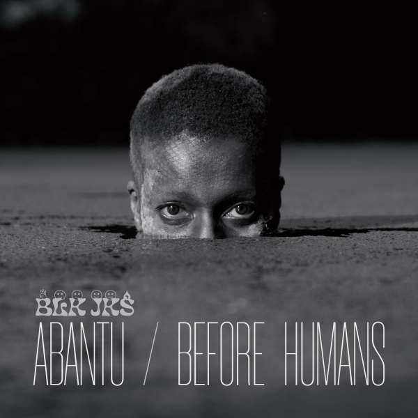 Abantu / Before Humans - BLK JKS - LP