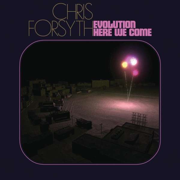 Evolution Here We Come - Chris Forsyth - LP