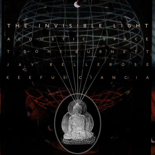 The Invisible Light: Acoustic Space (180g) - T Bone Burnett, Jay Bellerose & Keefus Ciancia - LP