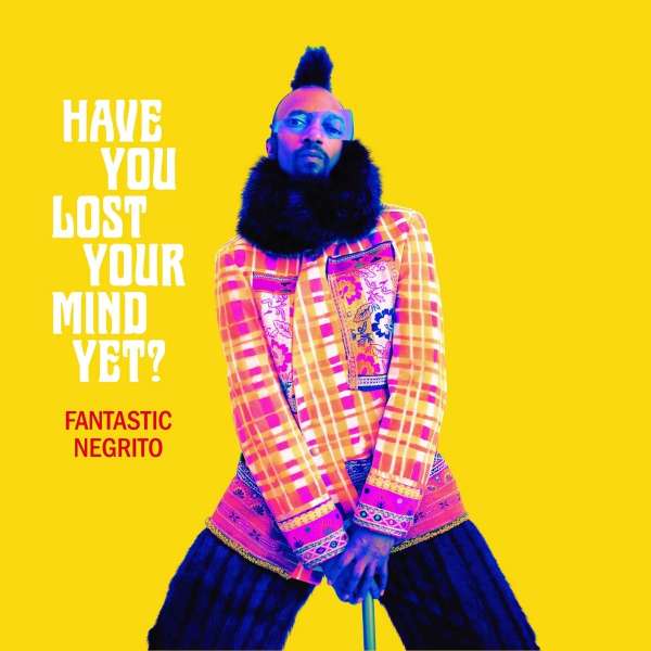 Have You Lost Your Mind Yet ? - Fantastic Negrito - LP