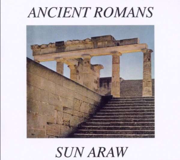Ancient Romans - Sun Araw - LP