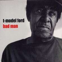 Bad Man – T-Model Ford
