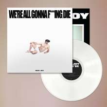 We're All Gonna F***ing Die (White Vinyl) – Sick Joy
