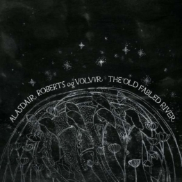 The Old Fabled River - Alasdair Roberts & Völvur - LP - Front