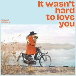 It Wasn't Hard To Love You (180g) - Fanfare Ciocarlia - LP - Front