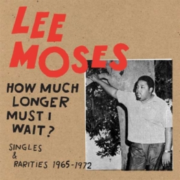 How Much Longer Must I Wait? Singles & Rarities 1965-1972 - Lee Moses - LP - Front