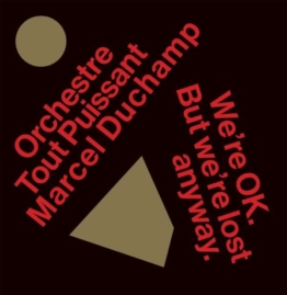 We’re Okay. But We’re Lost Anyway. - Orchestre Tout Puissant Marcel Duchamp - LP - Front