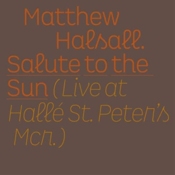 Salute To The Sun - Live At Hallé St. Peter's - Matthew Halsall - LP - Front