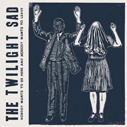 Nobody Wants To Be Here And Nobody Wants To Leave - The Twilight Sad - LP - Front